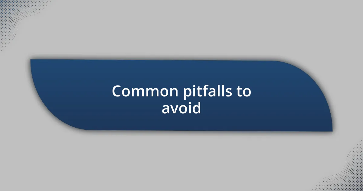 Common pitfalls to avoid