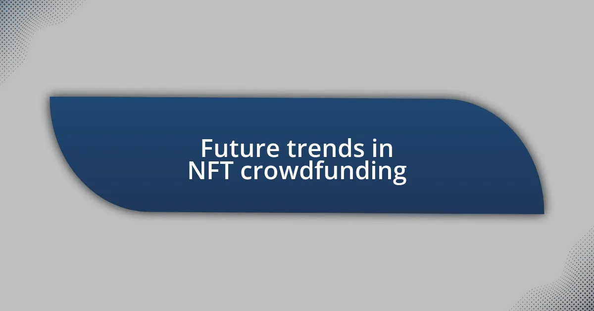 Future trends in NFT crowdfunding