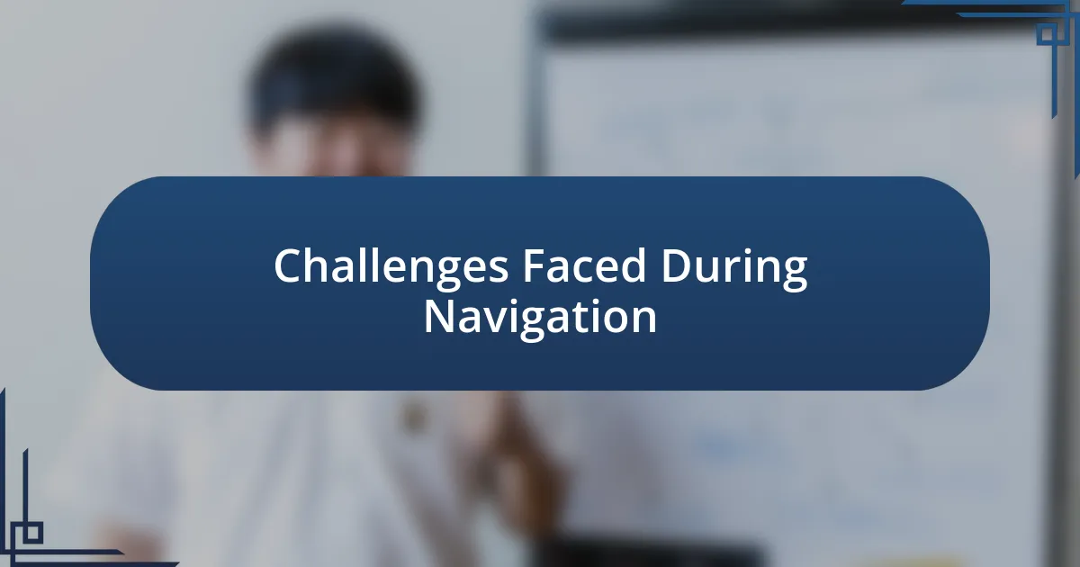 Challenges Faced During Navigation