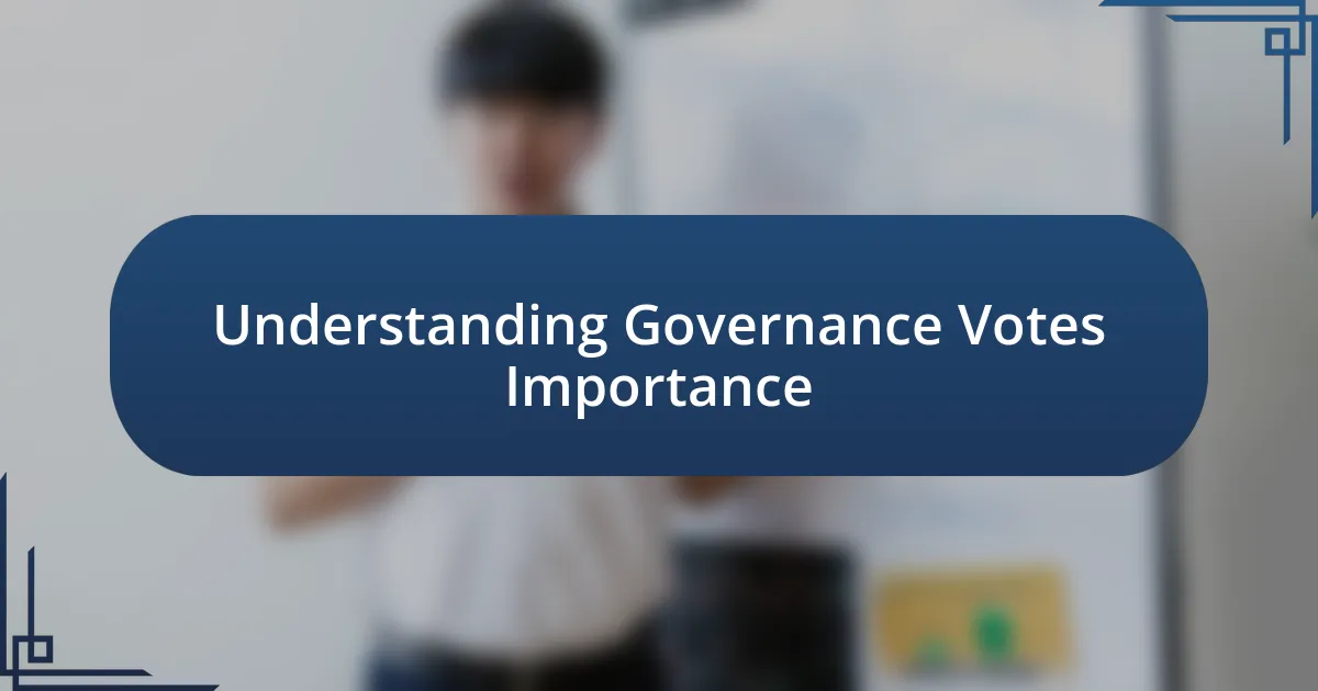 Understanding Governance Votes Importance