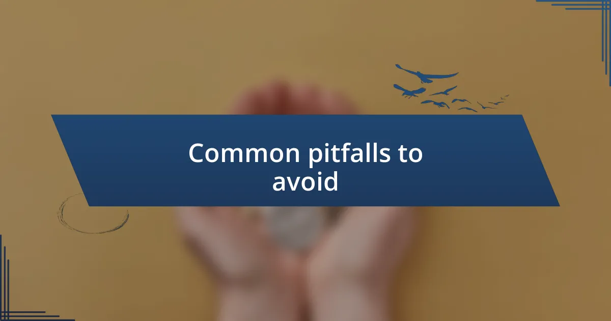 Common pitfalls to avoid