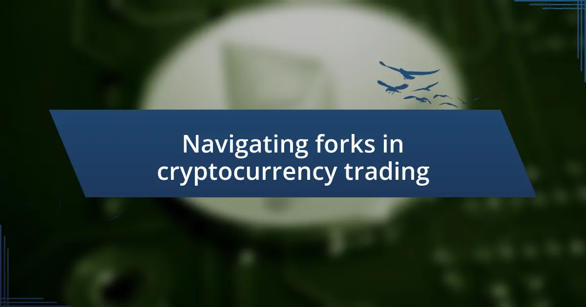 Navigating forks in cryptocurrency trading