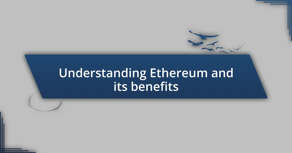 Understanding Ethereum and its benefits