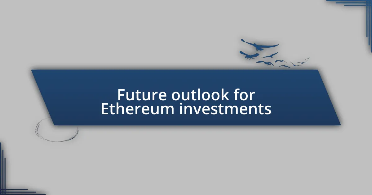 Future outlook for Ethereum investments