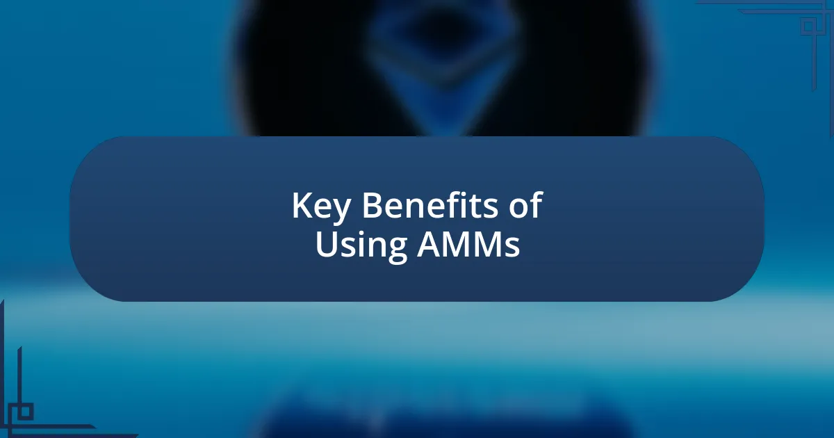 Key Benefits of Using AMMs