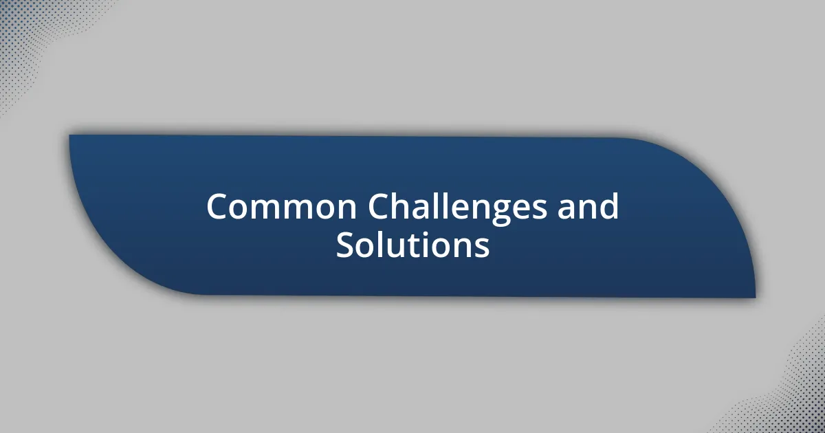 Common Challenges and Solutions