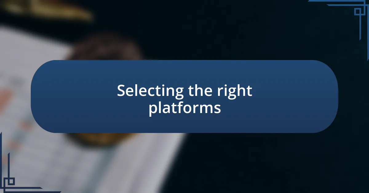 Selecting the right platforms