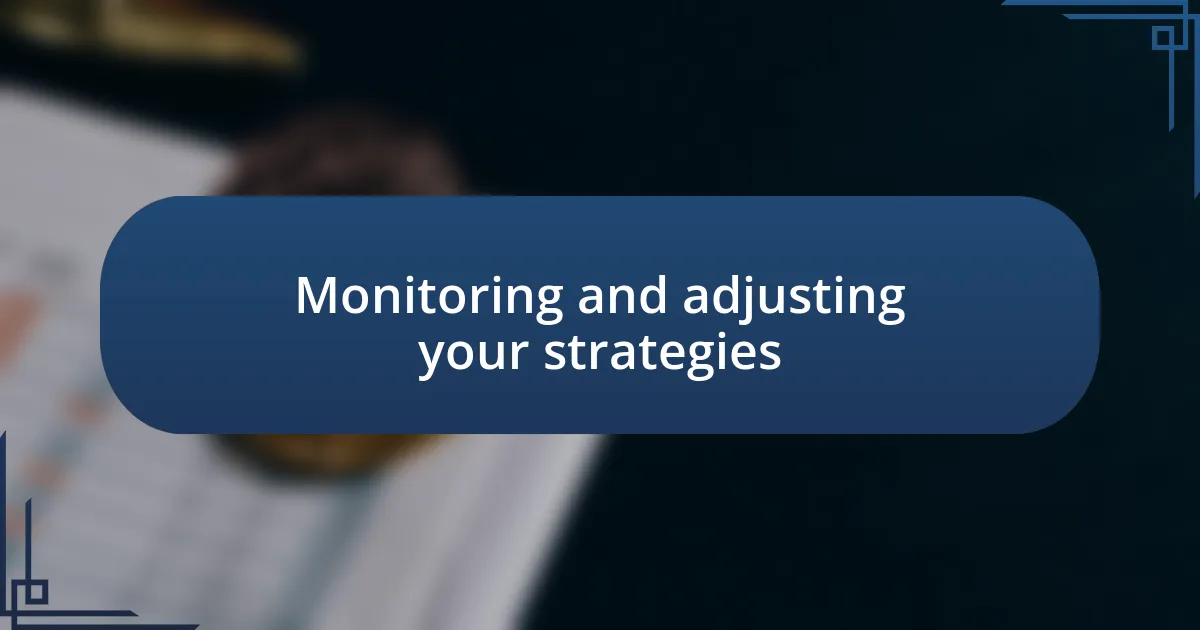 Monitoring and adjusting your strategies