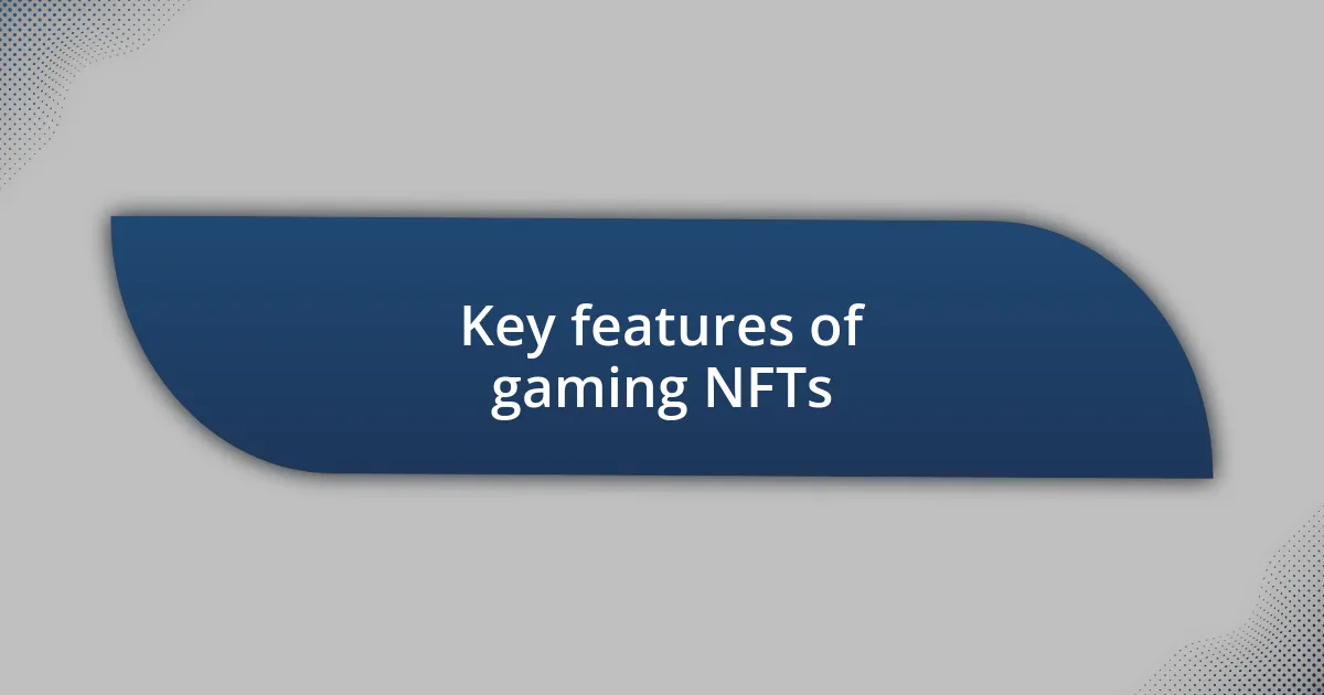 Key features of gaming NFTs