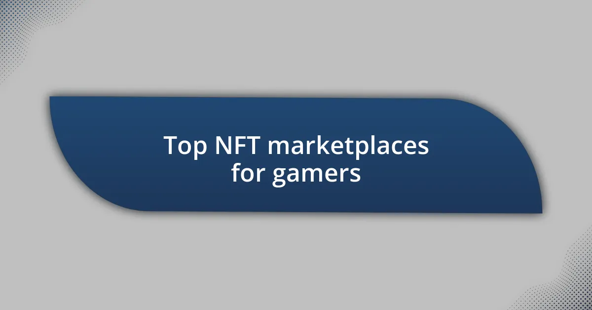 Top NFT marketplaces for gamers