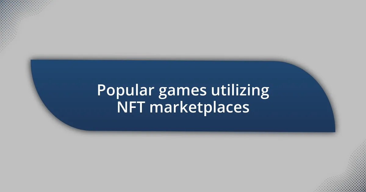 Popular games utilizing NFT marketplaces