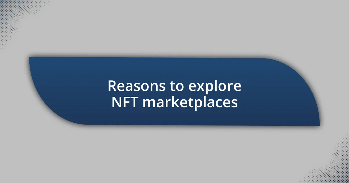 Reasons to explore NFT marketplaces