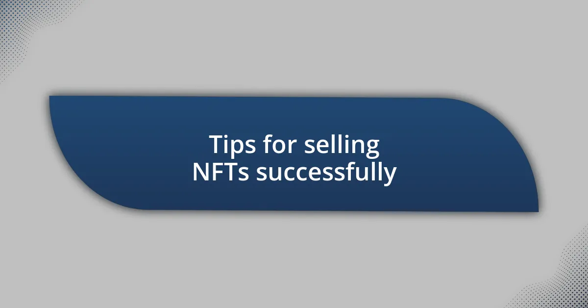 Tips for selling NFTs successfully