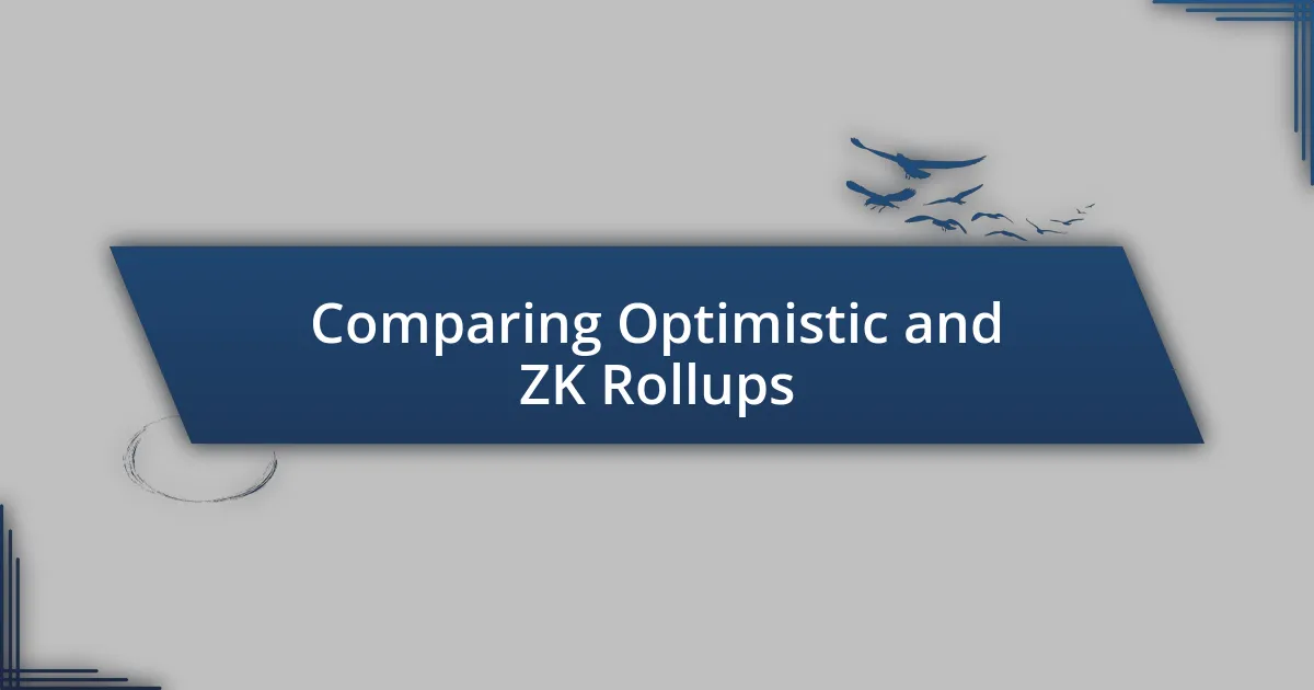 Comparing Optimistic and ZK Rollups