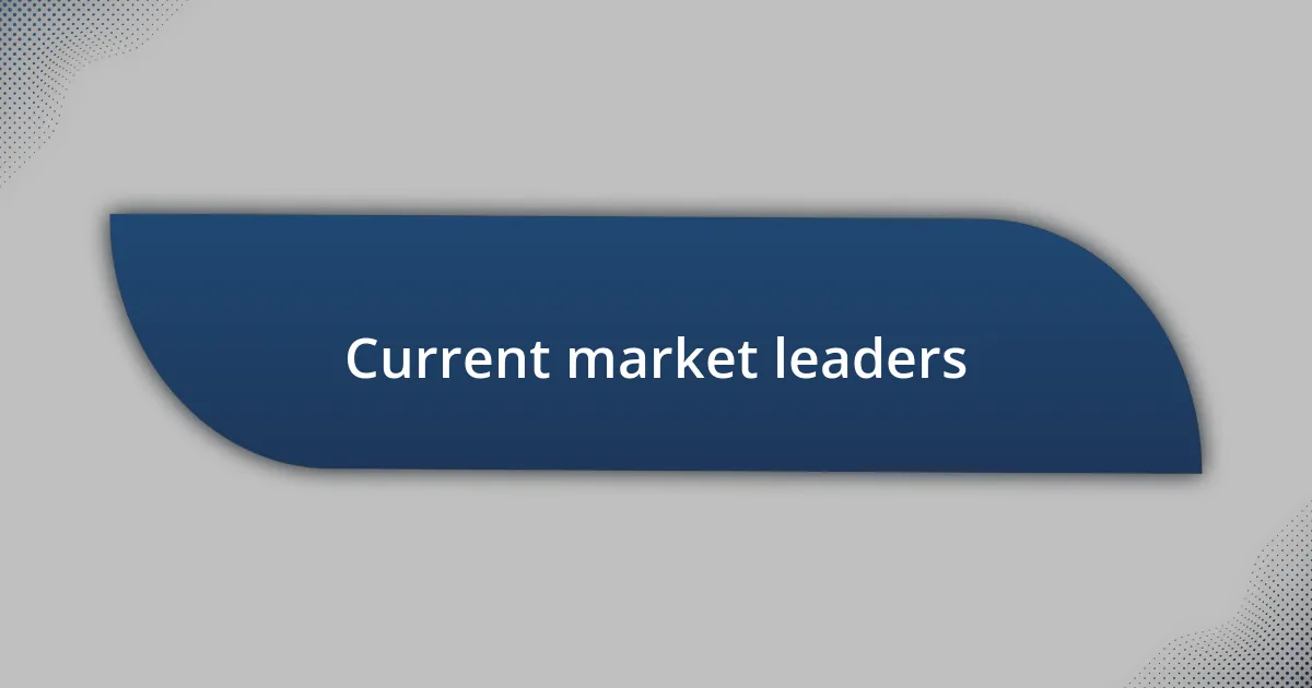 Current market leaders