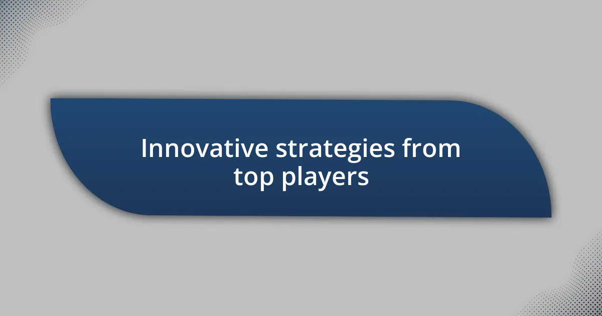 Innovative strategies from top players