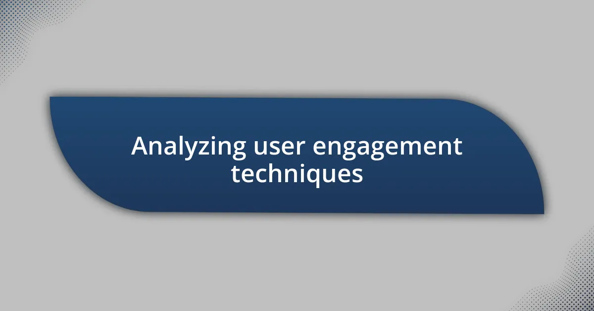 Analyzing user engagement techniques