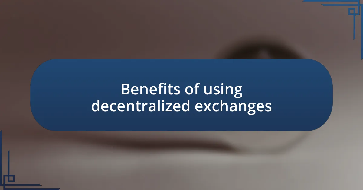 Benefits of using decentralized exchanges