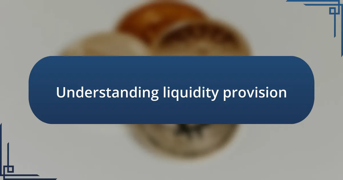 Understanding liquidity provision