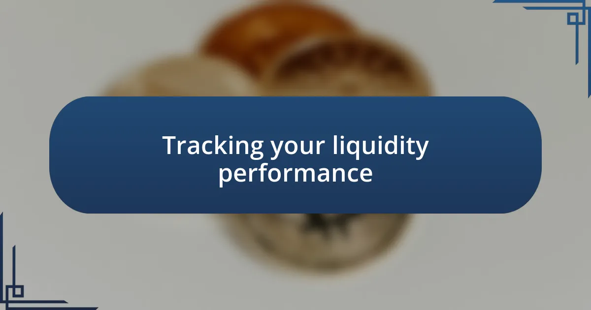 Tracking your liquidity performance