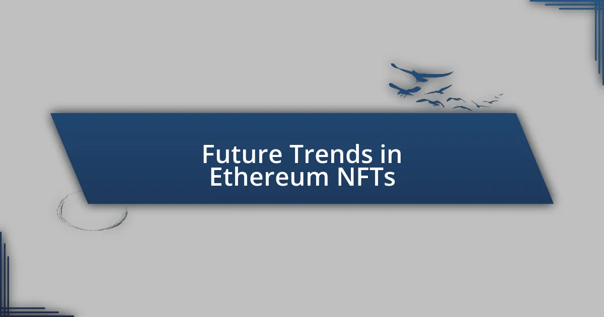 Future Trends in Ethereum NFTs