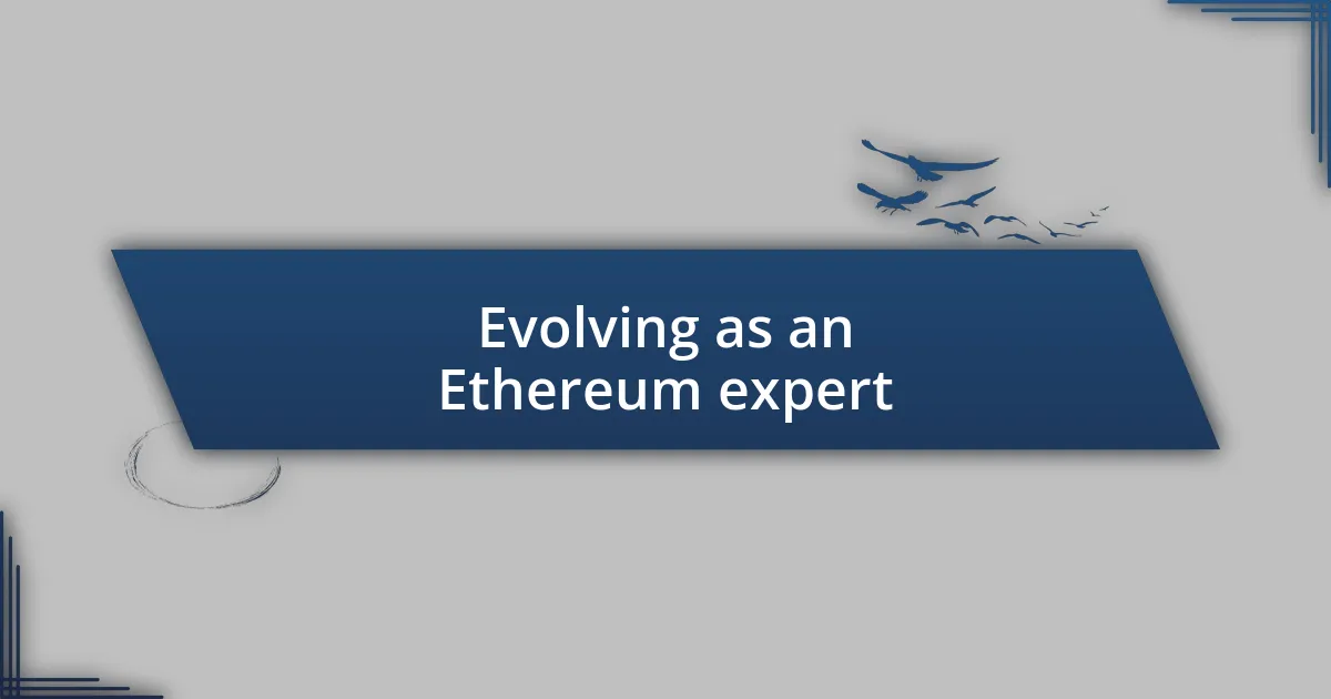 Evolving as an Ethereum expert