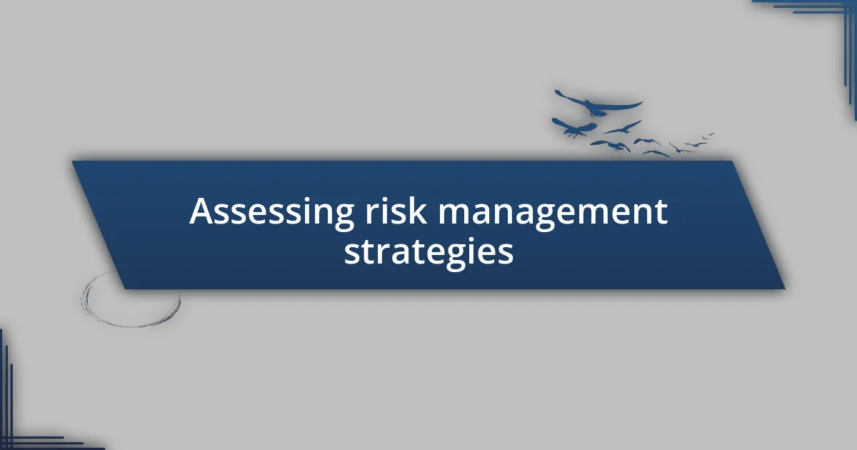 Assessing risk management strategies