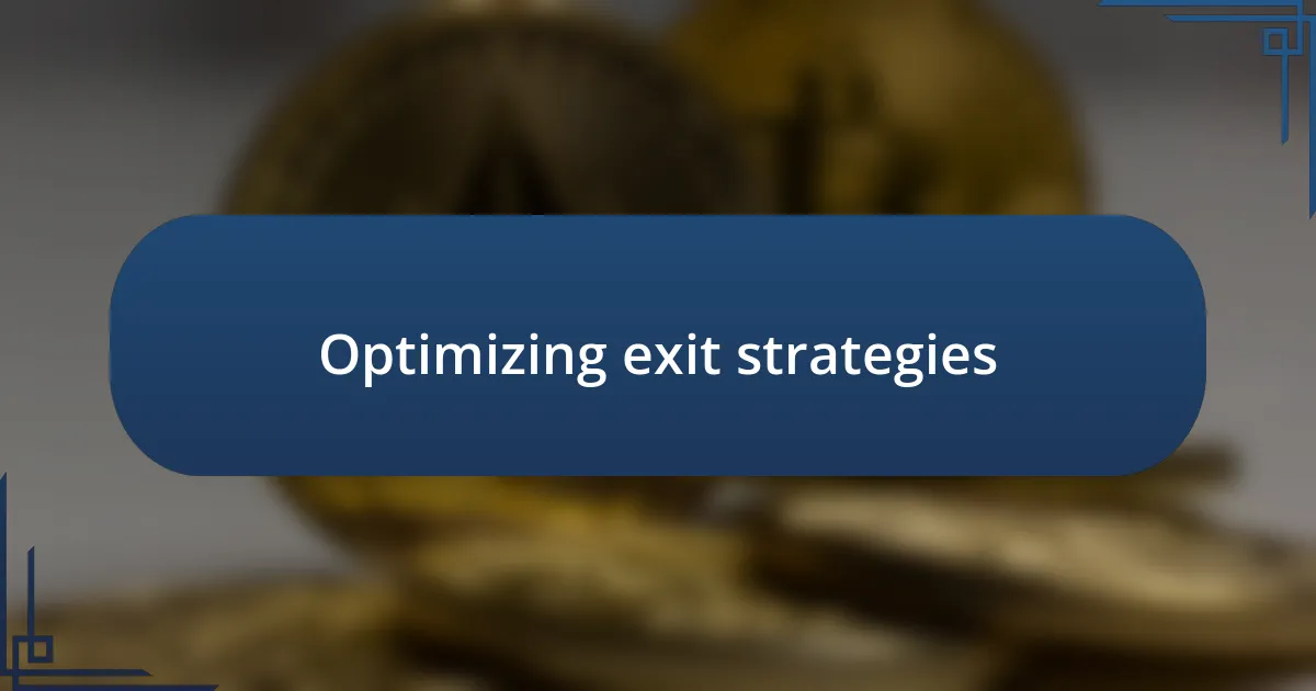 Optimizing exit strategies