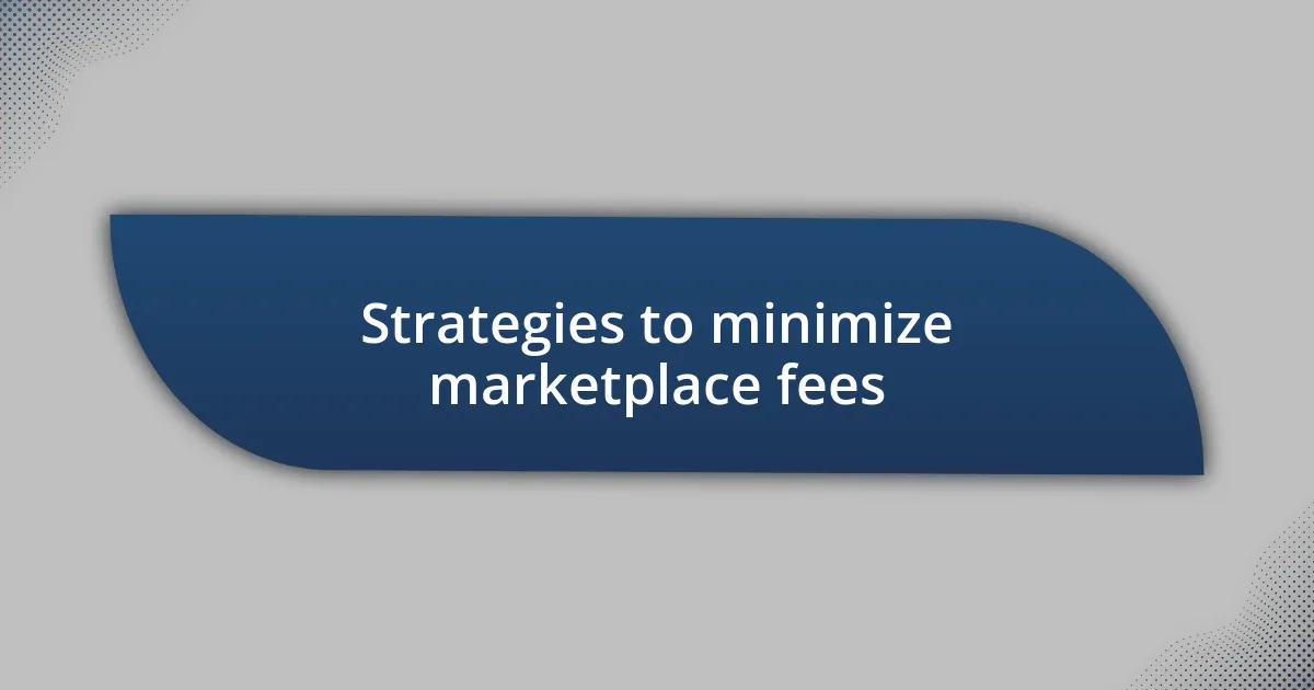 Strategies to minimize marketplace fees