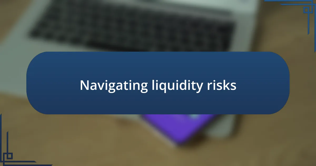 Navigating liquidity risks