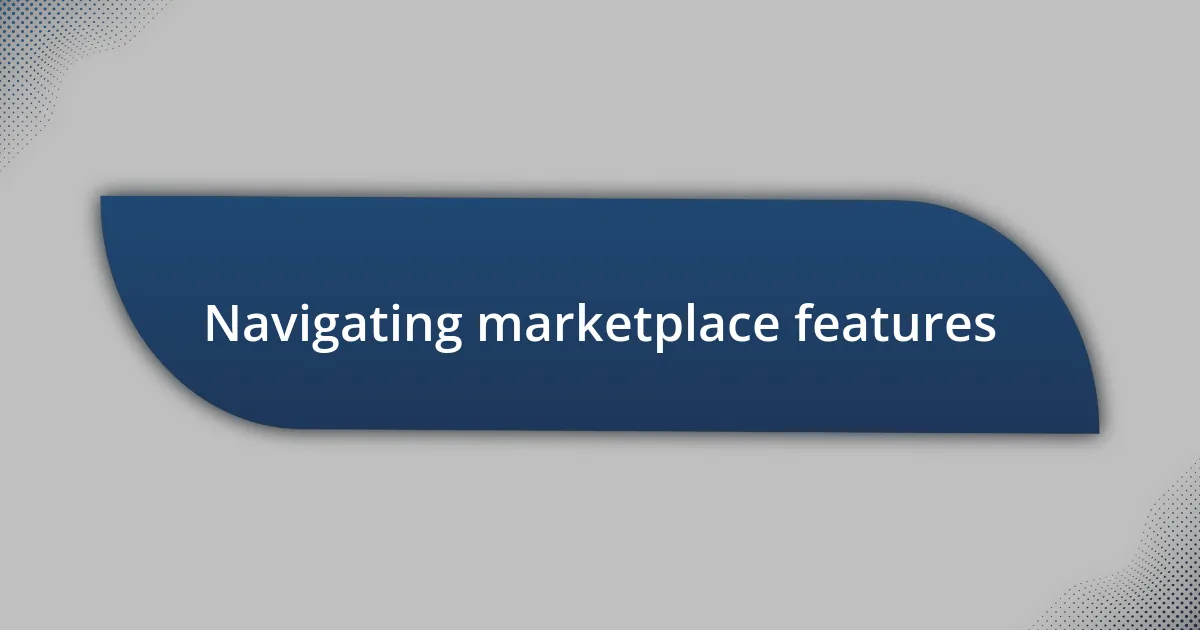 Navigating marketplace features