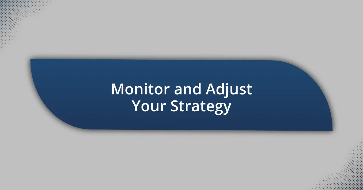 Monitor and Adjust Your Strategy