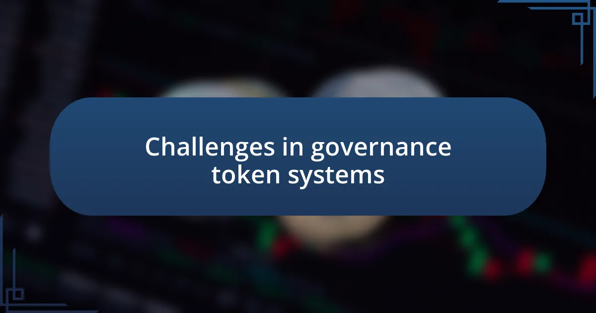 Challenges in governance token systems