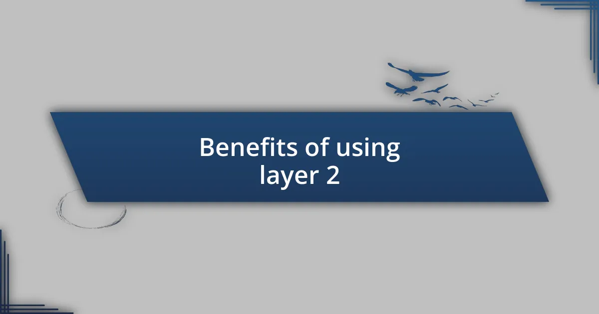 Benefits of using layer 2