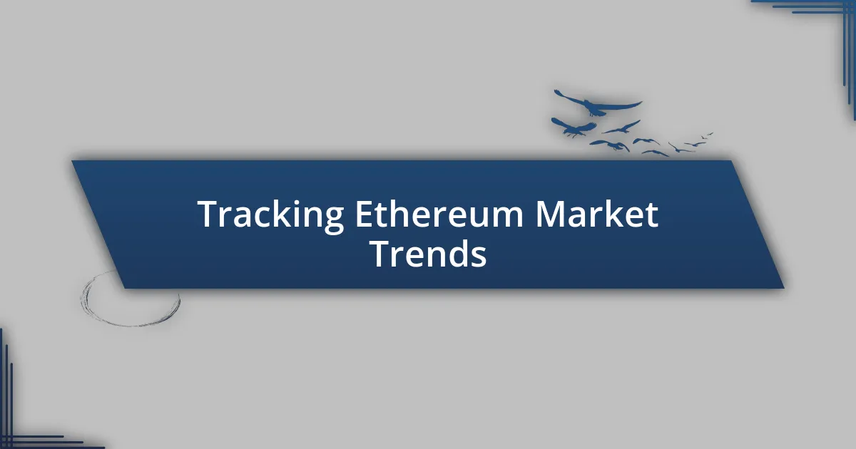 Tracking Ethereum Market Trends