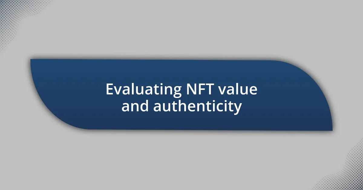 Evaluating NFT value and authenticity