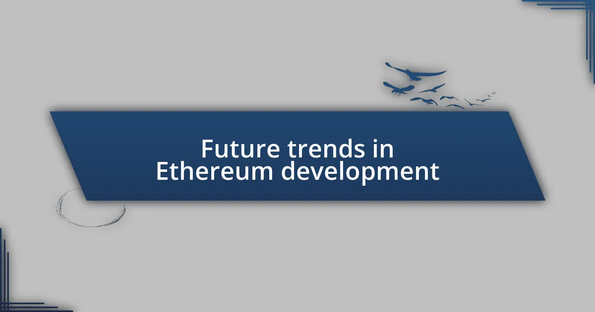 Future trends in Ethereum development