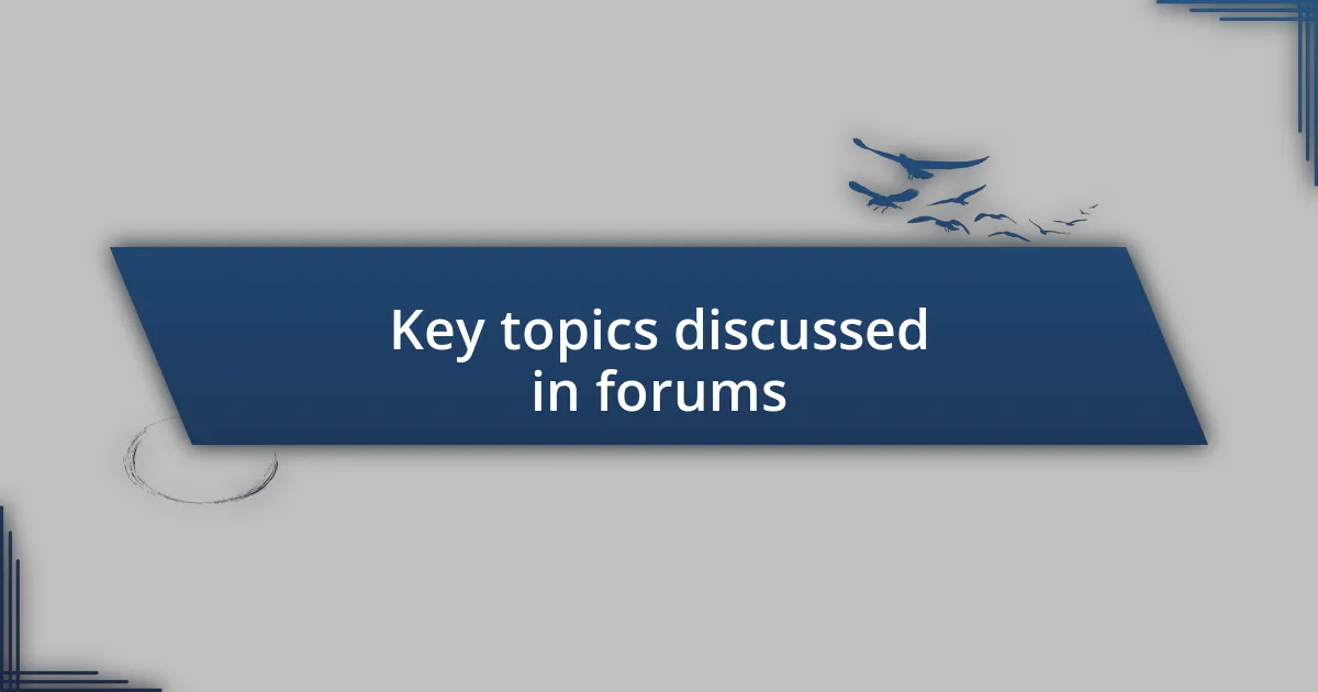 Key topics discussed in forums