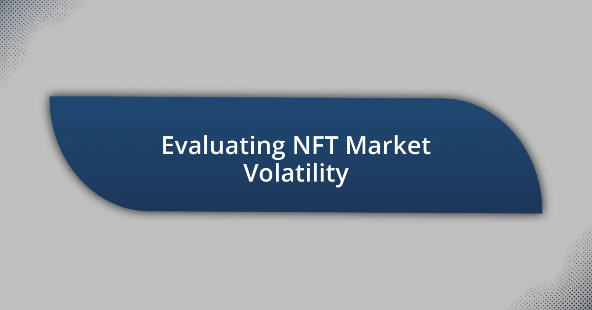 Evaluating NFT Market Volatility