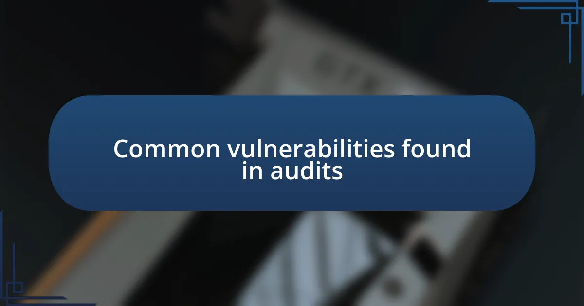 Common vulnerabilities found in audits