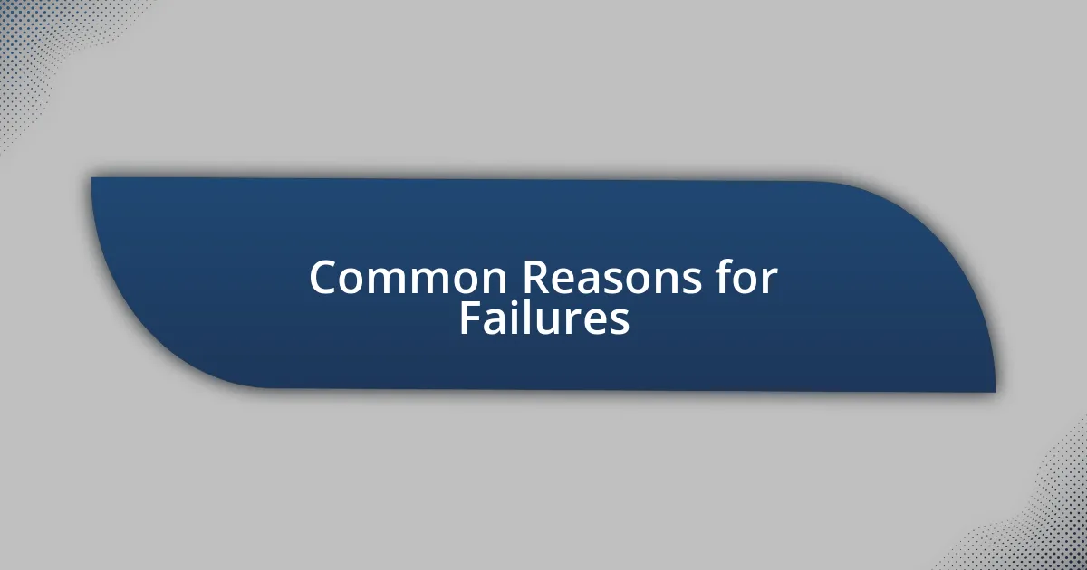 Common Reasons for Failures