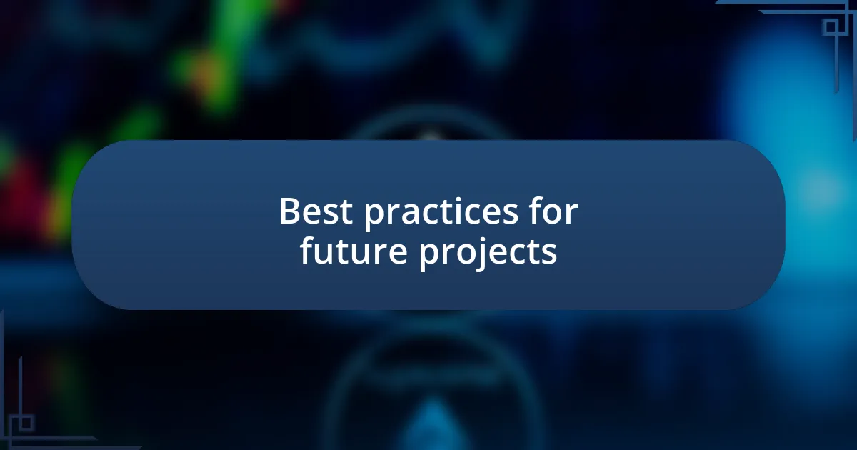 Best practices for future projects