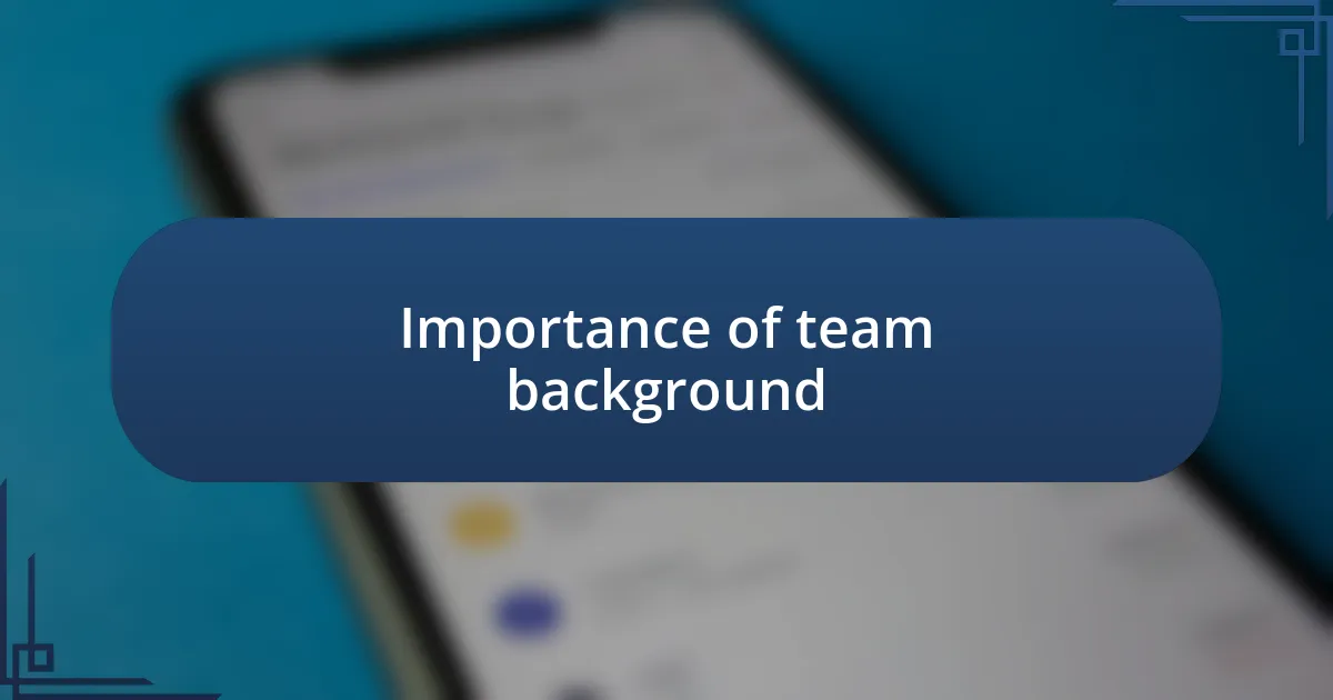 Importance of team background