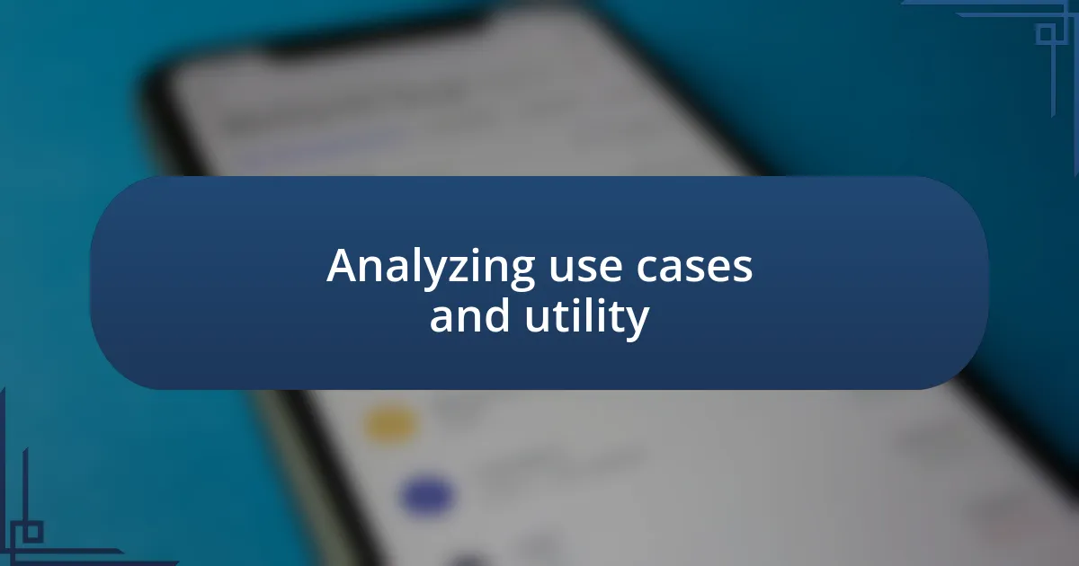 Analyzing use cases and utility