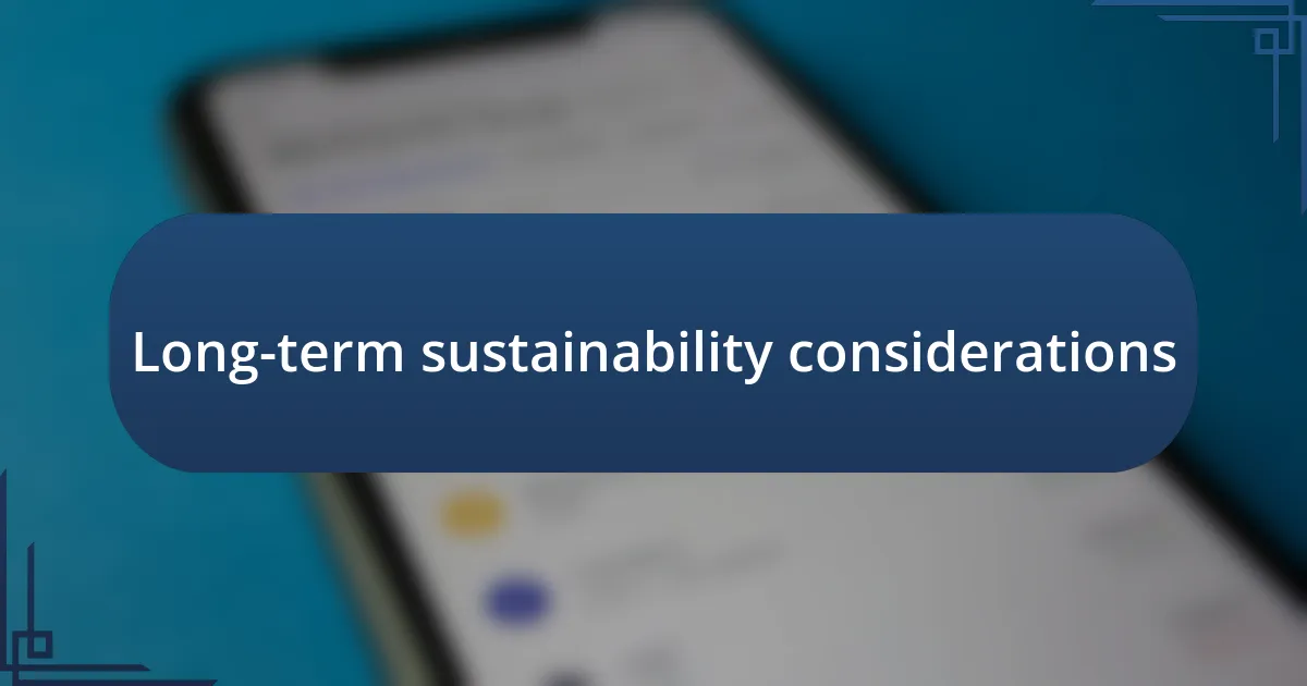 Long-term sustainability considerations