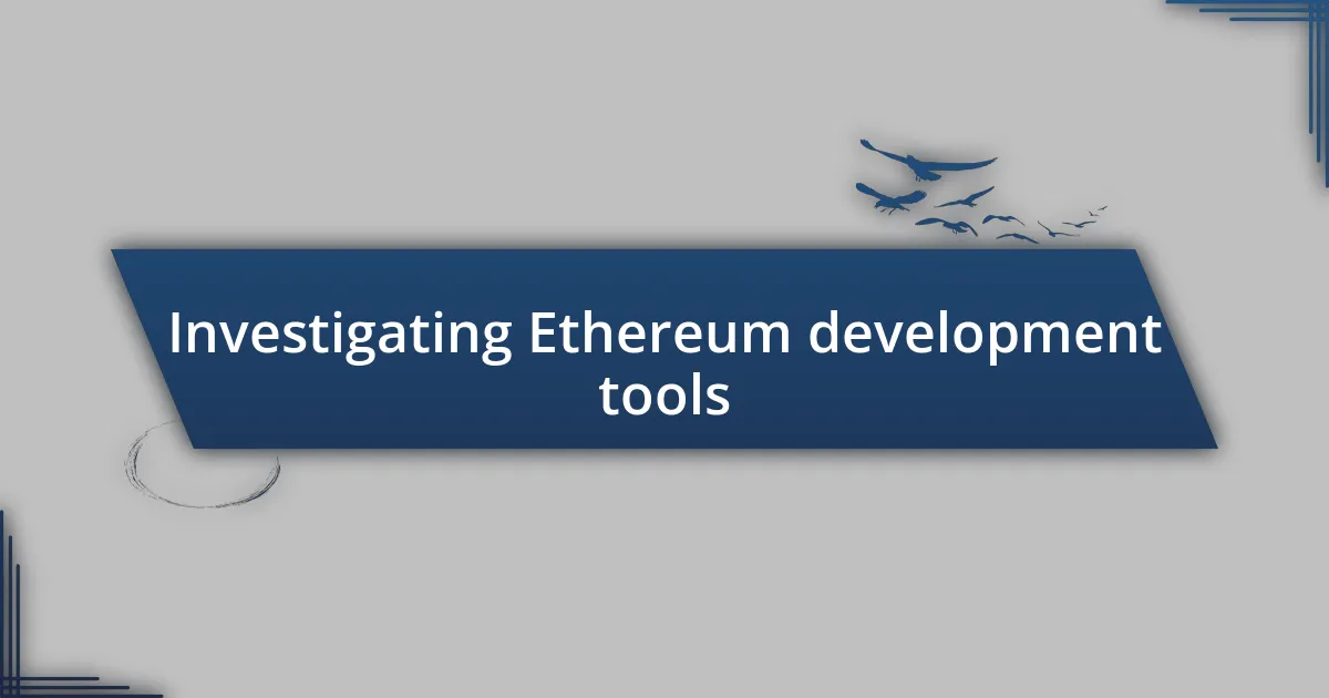 Investigating Ethereum development tools