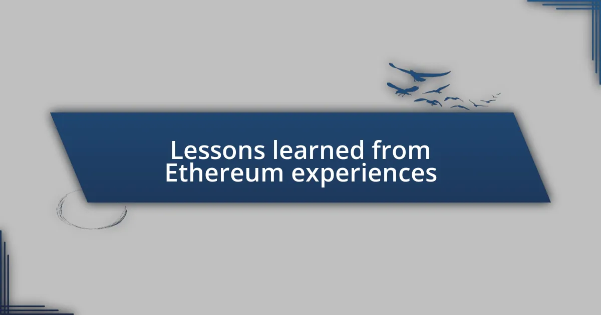 Lessons learned from Ethereum experiences