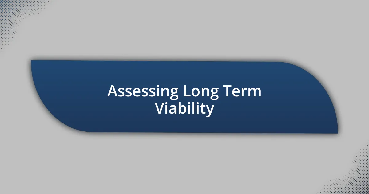 Assessing Long Term Viability