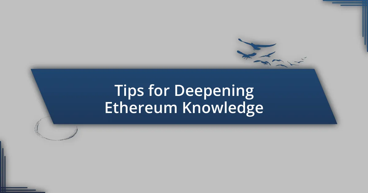 Tips for Deepening Ethereum Knowledge