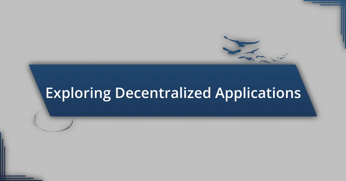 Exploring Decentralized Applications